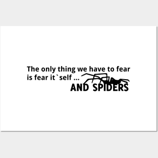 The only thing we have to fear is the fear itself ... and spiders Posters and Art